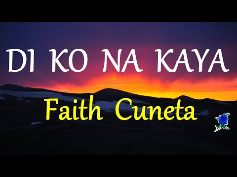 DI KO NA KAYA - FAITH CUNETA lyrics