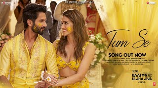 Tum Se (Song): Shahid Kapoor Kriti Sanon  Sachin-J