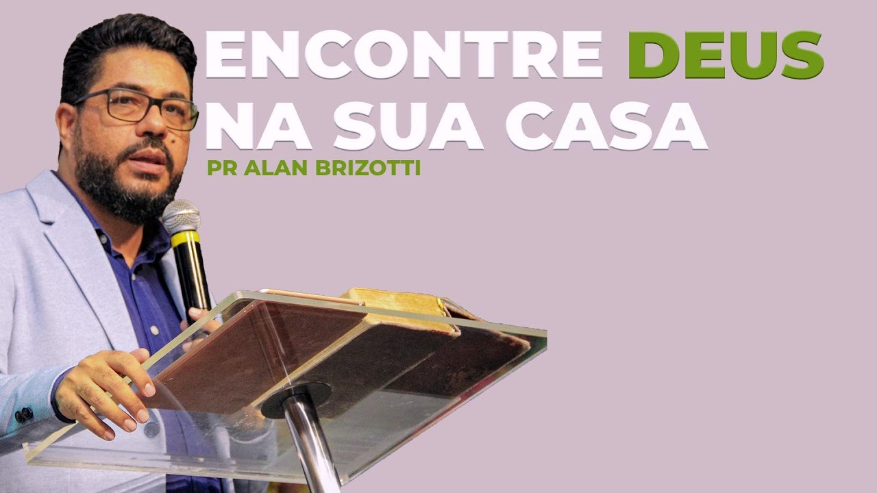 CONFERÉNCIA DA FAMÍLIA 2023_25_11(19H00)|| ENCONTRE DEUS NA SUA CASA || PR ALAN BRIZOTTI