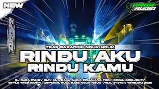 Download lagu DJ RINDU AKU RINDU KAMU JADI SATU TRAP PARADISE BASS NGUK NGUK TIKTOK VIRAL BY DJ RAGA FVNKY RMX  mp3