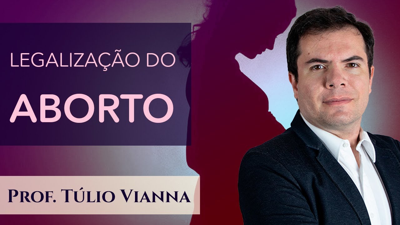 Legalização do Aborto no Brasil - Prof. Túlio Vianna (Direito Penal - UFMG)