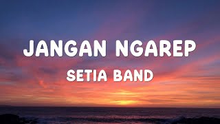 Download lagu Setia Band - Jangan Ngarep || Lirik Video mp3 Download lagu Setia Band - Jangan Ngarep || Lirik Video mp3