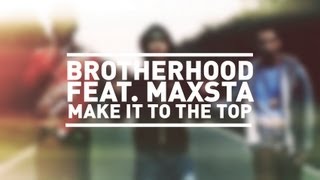 Brotherhood ft. Maxsta | Make It To The Top [Music Video] #FridayFeeling: SBTV