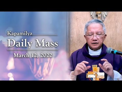 March 12, 2022 | Pray For Those Who Have Wronged You | Kapamilya Daily Mass