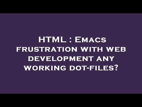 HTML : Emacs frustration with web development any working dot-files?