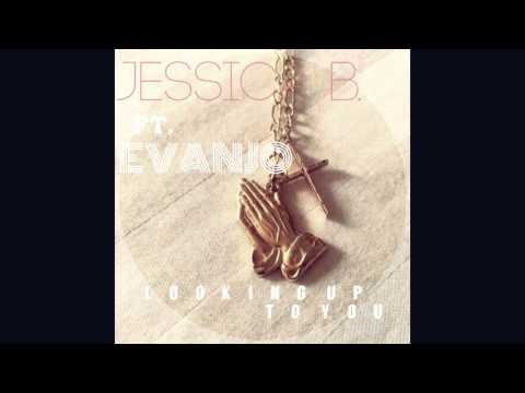 Jessica B. ft Evanjo-Looking Up to You (Mix .XVR BLCK)