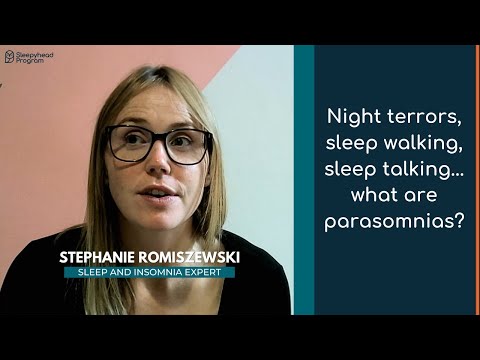Night terrors, sleep walking, sleep talking... what are parasomnias?