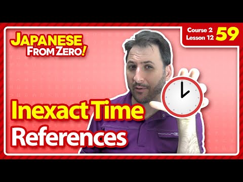 Inexact Time References | Japanese From Zero! Video 59