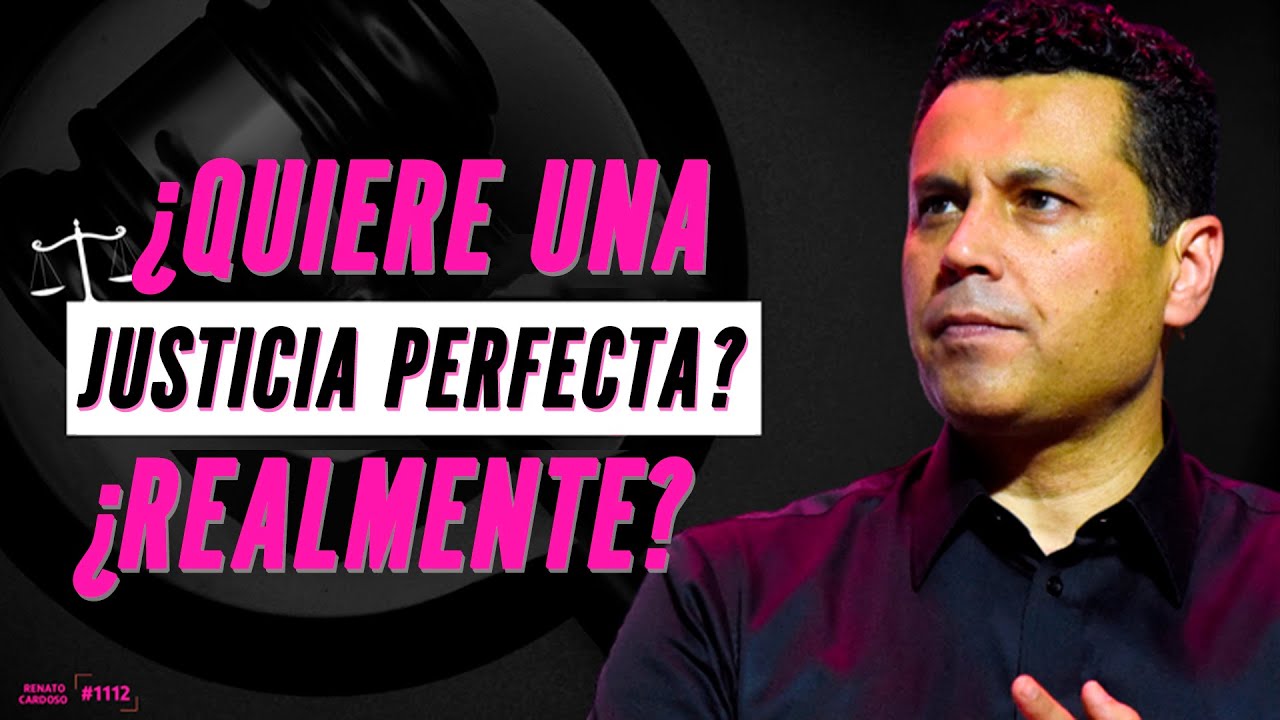 ¿QUIERE UNA JUSTICIA PERFECTA? ¿REALMENTE?
