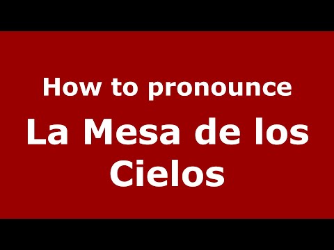 How to pronounce La Mesa de los Cielos (Mexico/Mexican Spanish) - PronounceNames.com