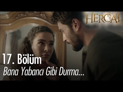 Bana yabancı gibi durma... - Hercai 17. Bölüm