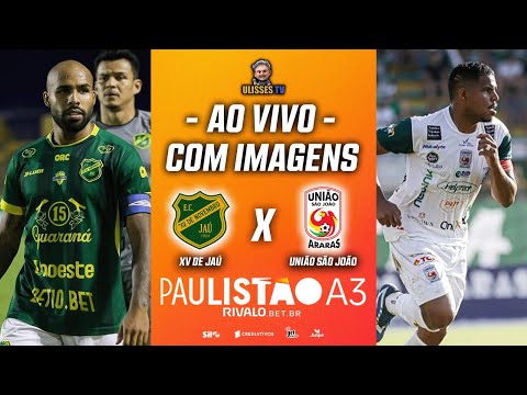 🔴AO VIVO COM IMAGENS: XV DE JAÚ X UNIÃO SÃO JOÃO | PAULISTÃO A3 2026 | 1ª RODADA