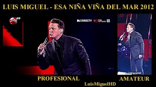 Luis Miguel - Esa Niña Viña del Mar 2012 (Versión Profesional VS. AMATEUR)