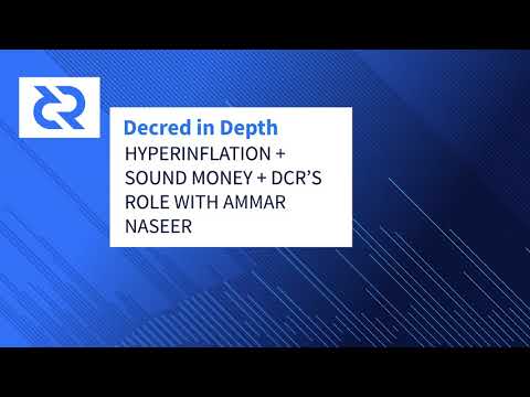Decred in Depth Ep.29 - Ammar Naseer - Hyperinflation + Sound Money + DCR’s Role