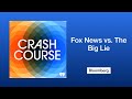 Fox News vs. The Big Lie | Crash Course