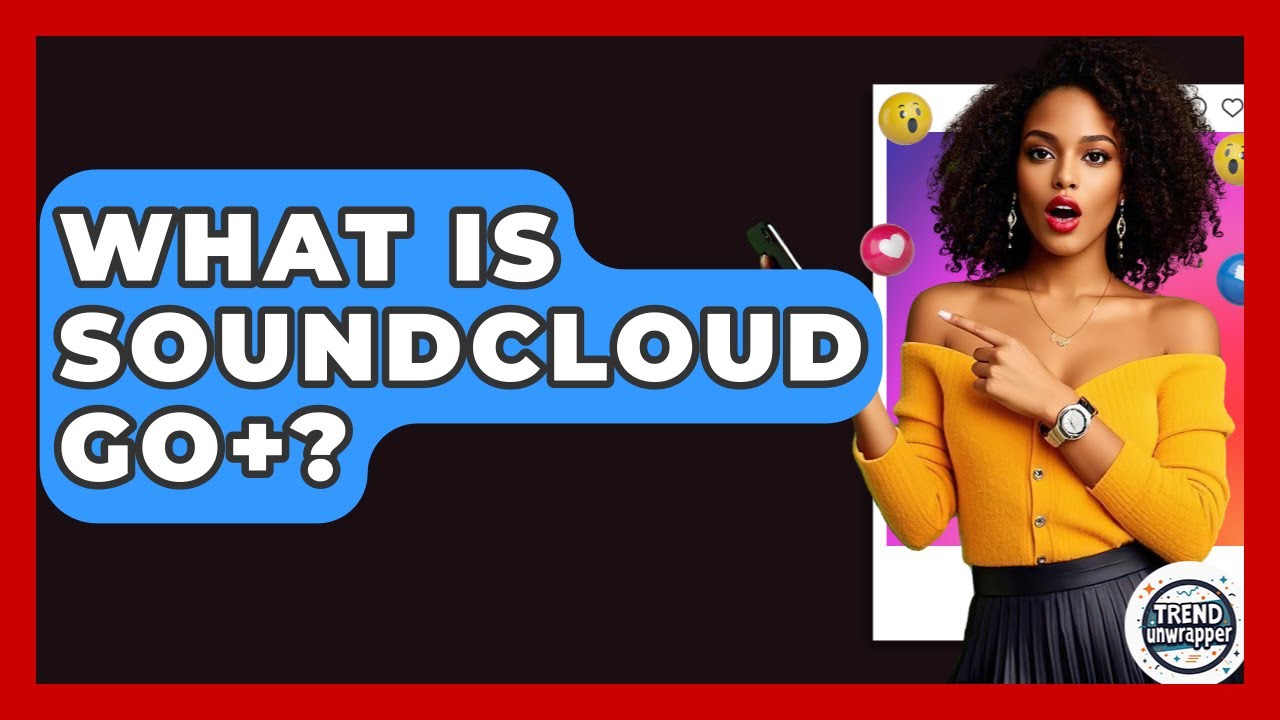 What Is SoundCloud Go+? - Trend Unwrapper