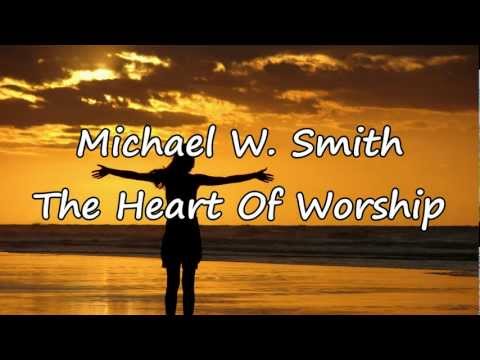 Michael W. Smith - The Heart Of Worship [with lyrics]