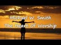 Michael W. Smith - The Heart Of Worship [with lyrics]
