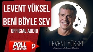 Levent Yüksel - Beni Böyle Sev - ( Official Audio )