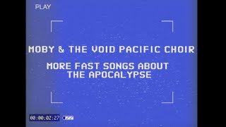Moby &amp; The Void Pacific Choir - More Fast Songs About The Apocalypse (Album Trailer)