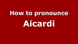How to pronounce Aicardi