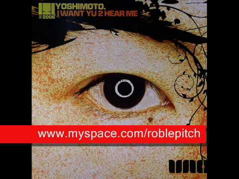 Yoshimoto - I Want Yu 2 Hear Me - Rob Le Pitch Remix