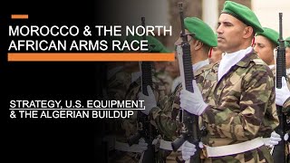 Morocco & The North African Arms Race - Strategy, American Equipment & The Algerian Build-up