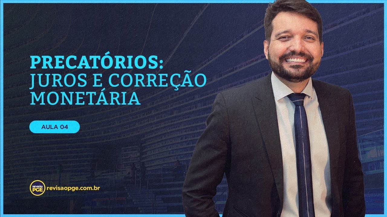 Precatórios  - Parte 4  - Juros e correção monetária