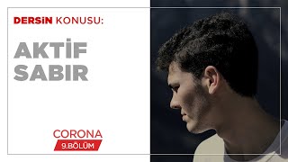 Aktif Sabır - Corona (9.BÖLÜM)