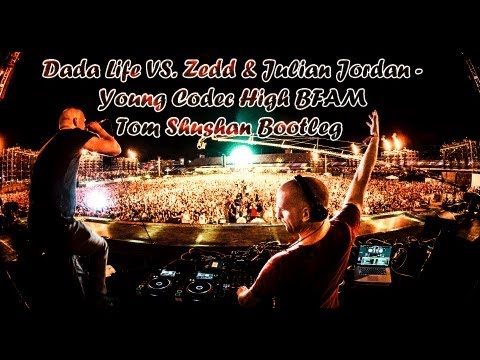 Dada Life VS. Zedd & Julian Jordan - Young Codec High BFAM (Tom Shushan Bootleg)
