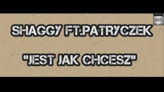 SHAGGY ft.Patryczek - JEST JAK CHCESZ