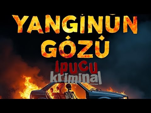 İPUCU KRİMİNAL YANGININ GÖZÜ