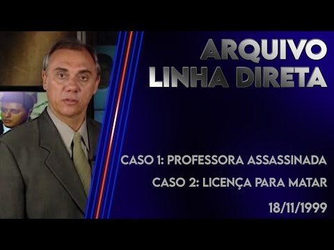 Linha Direta 18/11/1999 - Caso 1: Professora Assassinada - Caso 2: Licença para Matar