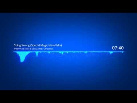 Armin Van Buuren & DJ Shah feat  Chris Jones -- Going Wrong Special Magic Island Mix)