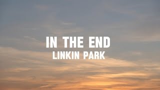 Linkin Park - In the end (Lyrics)