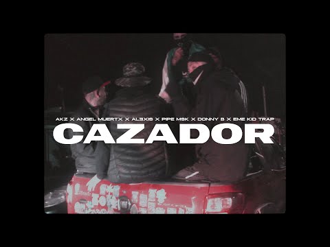 CAZADOR - AKZ FT. PIPE MSK X DONNY B X EMEPE KID TRAP X ANGEL MUERTX X ALƎXIS