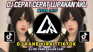 Download lagu DJ CEPAT CEPAT LUPAKAN AKU - Masa Lalu || DJ Kane Viral Tiktok Terbaru!! mp3