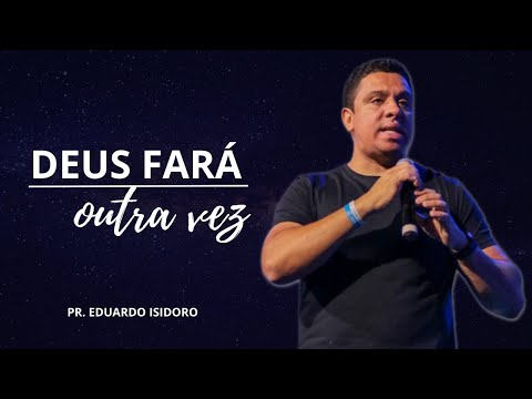 DEUS FARÁ OUTRA VEZ - PR. EDUARDO ISIDORO