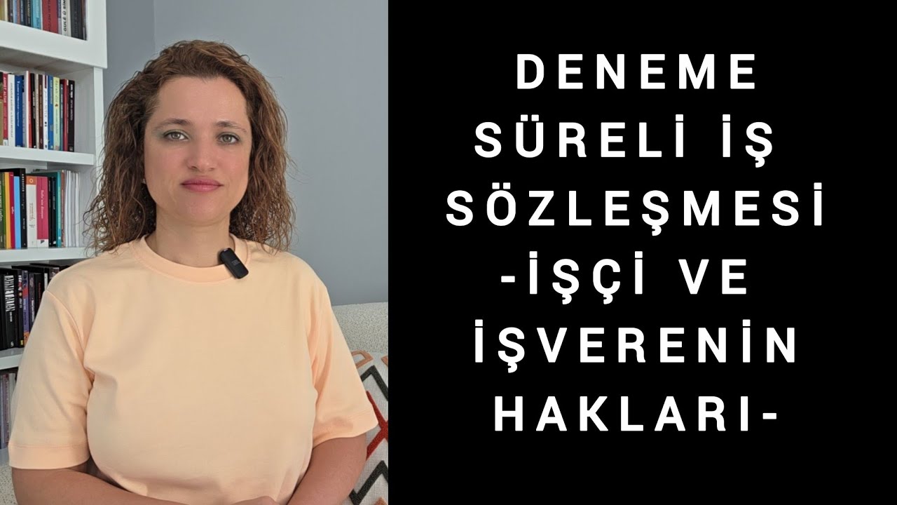 DENEME SÜRELİ İŞ SÖZLEŞMESİNDE İŞÇİ VE İŞVERENİN HAKLARI