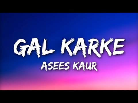 GAL KARKE Lyrics- Asees Kaur ft. Siddharth Nigam, Anushka Sen
