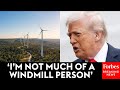 'We Will Not Approve Any Windmills In This Country': Trump Goes Off On Wind Energy