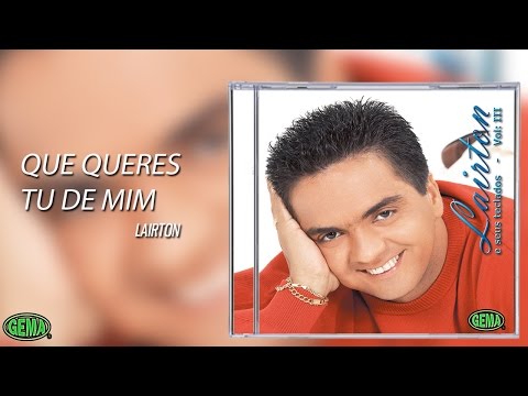 Que Queres Tu de Mim - Lairton