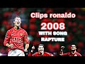 Clips ronaldo free 2008 | SONG RAPTURE  🎵 👍 | RONALDO 2008