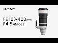 Introducing FE 100-400mm F4.5 GM OSS | Sony | α Lens