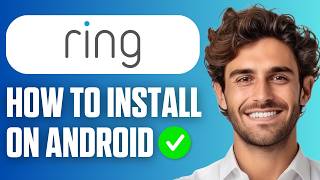 How To Install Ring Doorbell App On Android Phone (Easy Guide 2026)