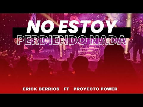NO ESTOY PERDIENDO NADA - Erick Berrios ft Proyecto Power