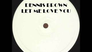 DENNIS BROWN - LET ME LOVE YOU