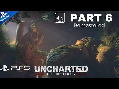Uncharted The Lost Legacy PS5 Remastered Gameplay Walkthrough Part 6 4K 60FPS