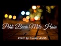 Pehli Baar Mile Hain | Tushar Bakshi