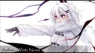 [NIGHTCORE] AMBER - White Noise